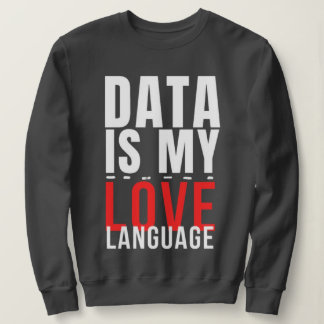 Data Is My Love Language - 面白いデータサイエンティスト スウェットシャツ