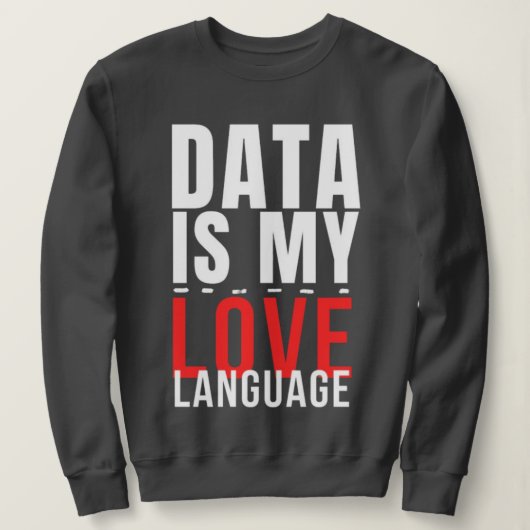 Data Is My Love Language - 面白いデータサイエンティスト スウェットシャツ (デザイン正面)