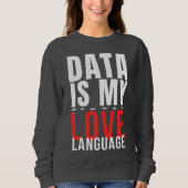 Data Is My Love Language - 面白いデータサイエンティスト スウェットシャツ (正面)
