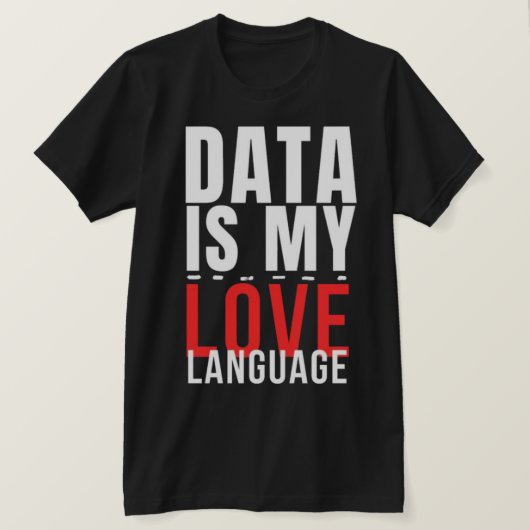 Data Is My Love Language - 面白いデータサイエンティスト Tシャツ (デザイン正面)