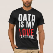 Data Is My Love Language - 面白いデータサイエンティスト Tシャツ (正面)