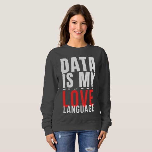 Data Is My Love Language - Funny Data Scientist スウェットシャツ (正面フル)