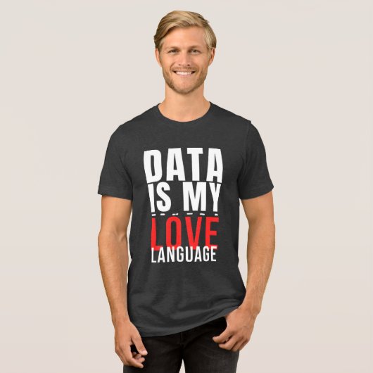 Data Is My Love Language - Funny Data Scientist トライブレンドTシャツ (正面全面)
