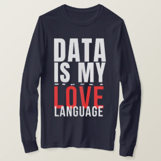 Data Is My Love Language - Funny Data Scientist Tシャツ