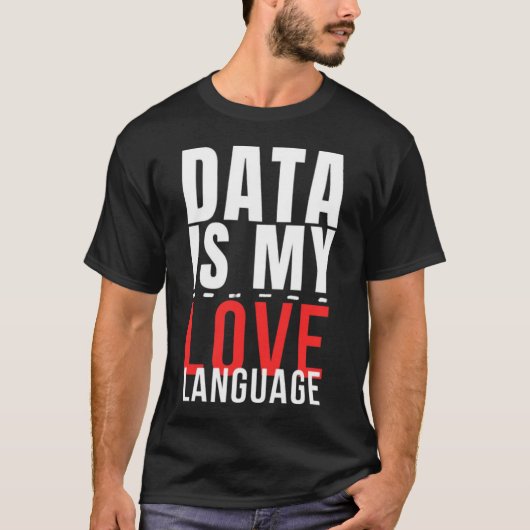 Data Is My Love Language - Funny Data Scientist Tシャツ (正面)