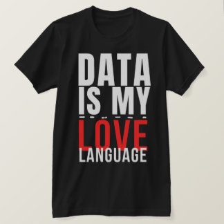 Data Is My Love Language - Funny Data Scientist Tシャツ