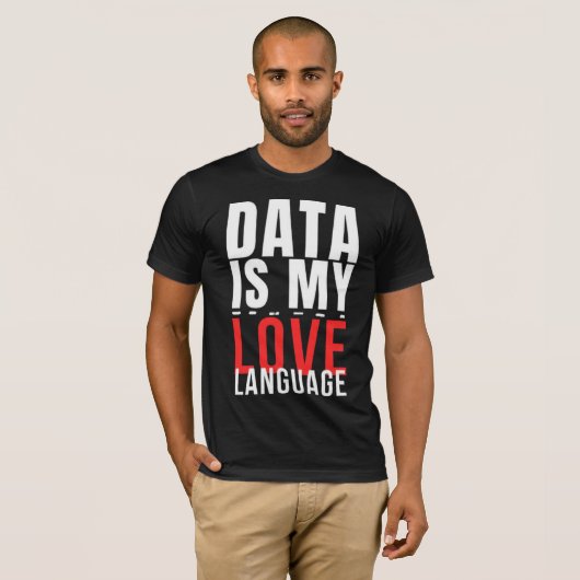 Data Is My Love Language - Funny Data Scientist Tシャツ (正面フル)