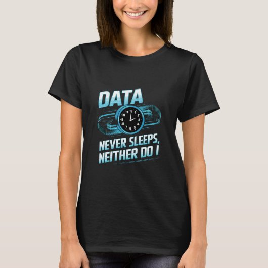 Data Never Sleeps Data Engineer Data Analyst Engin Tシャツ (正面)