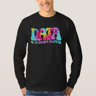 Data or It Didn t Happen Aba Therapist Appreciatio Tシャツ