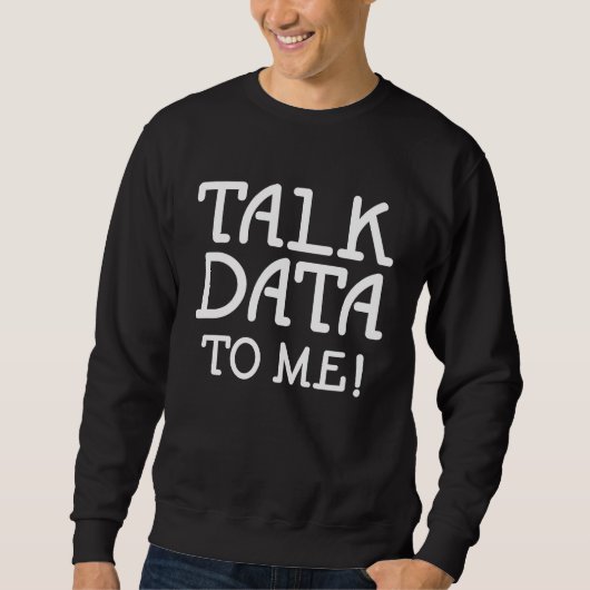 Data Science Statistics Talk Data to Me引用文 スウェットシャツ (正面)