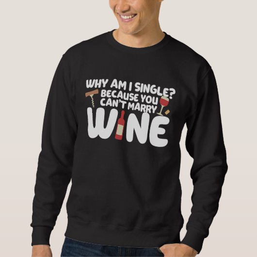 Dating Meme Not Married Because I Can't Marry Wine スウェットシャツ (正面)