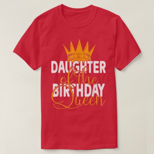 Daughter Of The Birthday Queen Mom's Bday Party Tシャツ (デザイン正面)