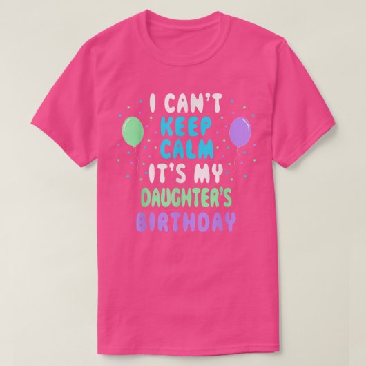 Daughter's Birthday, I Can't Keep Calm Tシャツ (デザイン正面)