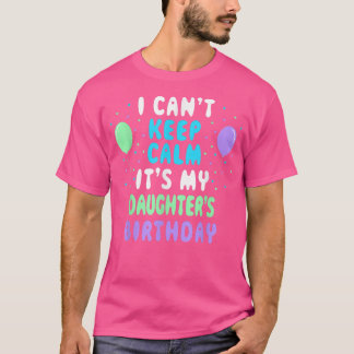 Daughter's Birthday, I Can't Keep Calm Tシャツ