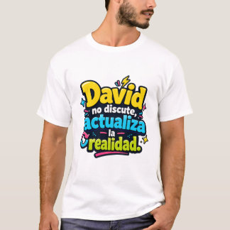 David no discute, actualiza la realidad. tシャツ