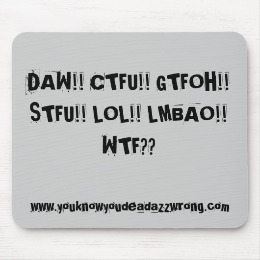 DAW!! CTFU!! GTFOH!! STFU!! LOL!! LMBAO!! WTFか。か。、 マウスパッド (正面)