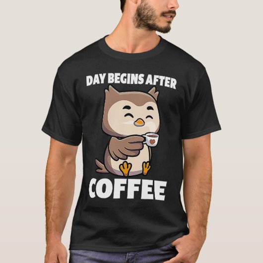 Day Begins After Coffee Owls Funny Night Owl Coffe Tシャツ (正面)