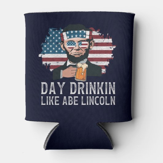 Day Drinkin Like Abe Lincoln Funny 4th July 缶クーラー (正面)