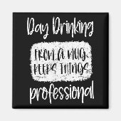 Day Drinking From A Mug, Sarcastic Funny Quotes  マグネット (正面)