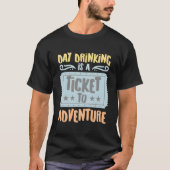 Day Drinking Is A Ticket To The Adventure Hobbyist Tシャツ (正面)