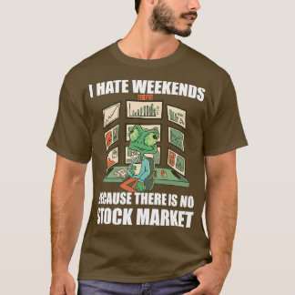 Day Trading I Hate Weekends 3 Tシャツ
