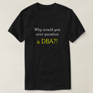DBAになぜ質問するか間抜け、"きざか。! " Tシャツ