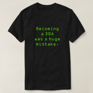 "DBAになることは総間違いでした。" Tシャツ