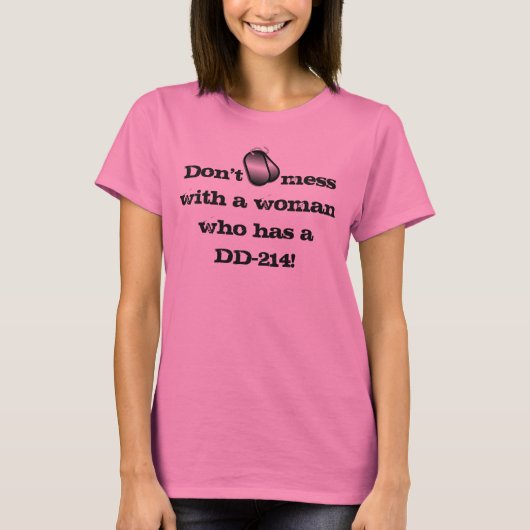 "DD-214がある女性と台なしにしないで下さい! " Tシャツ (正面)