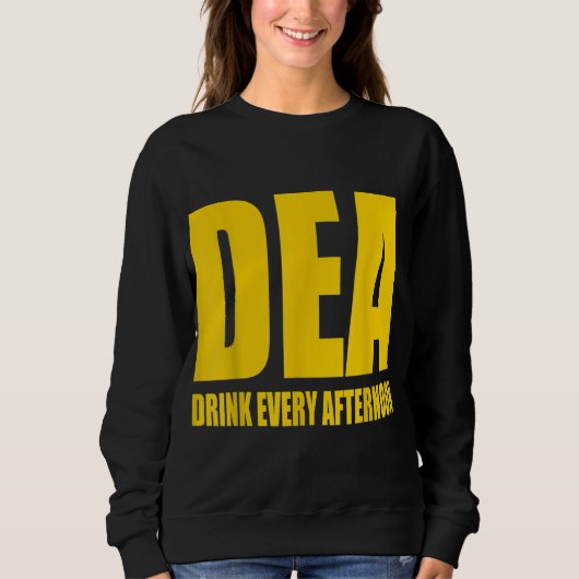 DEA – 毎日の午後パロディを飲おもしろいんで飲む スウェットシャツ (正面)