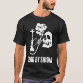 Dead By Shisha Bar Water Pipe Smoking Smoker Tシャツ (正面)