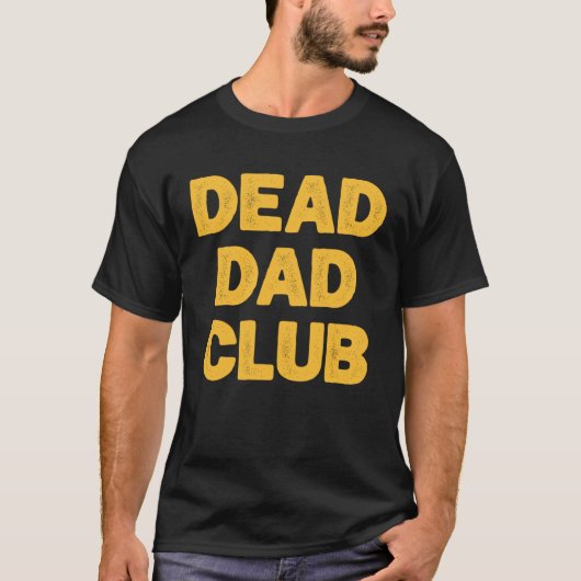 Dead Dad Club  Saying For Dad Tシャツ (正面)