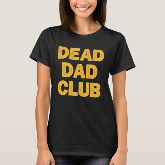 Dead Dad Club  Saying For Dad Tシャツ (正面)