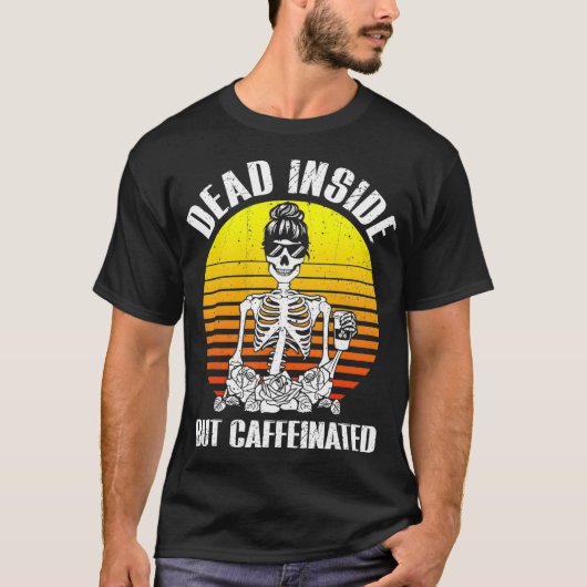 Dead Insideがカフェイン入りコーヒーシャツTシャツ Tシャツ (正面)