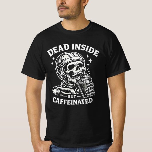 Dead Inside But Caffeinated Coffee Lover Tee. Tシャツ (正面)
