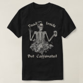 Dead Inside But Caffeinated Skeleton Flower Funny  Tシャツ (デザイン正面)