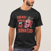 Dead Inside But Caffeinated Skull Mug Coffee Tシャツ (正面)