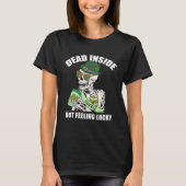 Dead Inside But Feeling Lucky A St Patrick s Feeli Tシャツ (正面)