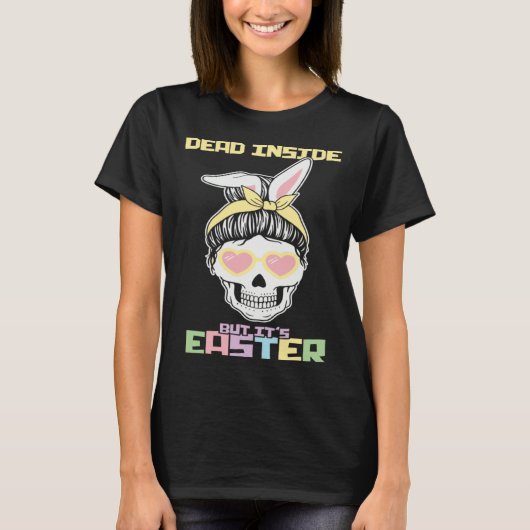 Dead Inside But It s Easter Happy Skeleton Easter  Tシャツ (正面)