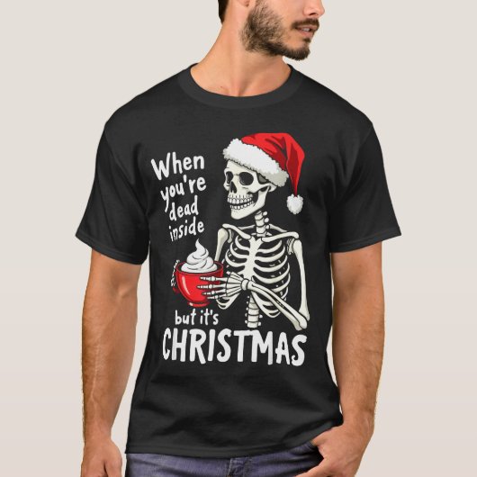 Dead Inside But Its Christmas Skeleton Coffee Xmas Tシャツ (正面)