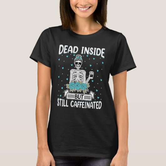 Dead Inside but Still Caffeinated – スケルトンコーヒー Tシャツ (正面)