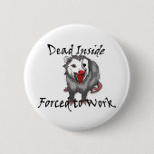 Dead inside forced to work possum button  缶バッジ (正面)
