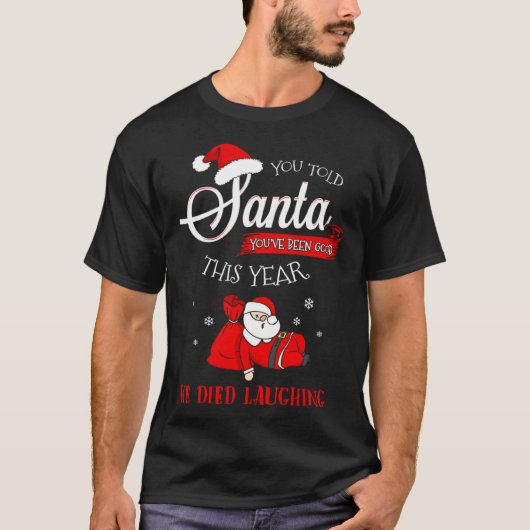 Dead Santa Told Him You Were Good Died Laughing Ch Tシャツ (正面)
