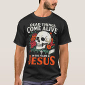 Dead Things Come Alive Name Of Jesus Christian Hal Tシャツ (正面)