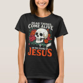 Dead Things Come Alive Name Of Jesus Christian Hal Tシャツ (正面)