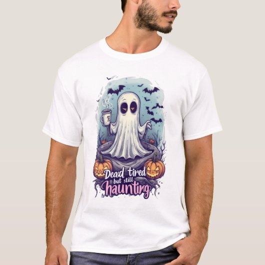 Dead Tired but Still Haunting – Funny Cute  Tシャツ (正面)