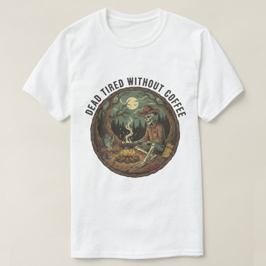 Dead Tired Without Coffee Skeleton Camping Art Tシャツ (デザイン正面)