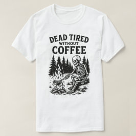 Dead Tired Without Coffee Skeleton Design Tシャツ
