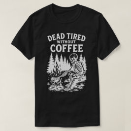 Dead Tired Without Coffee Skeleton Design Tシャツ