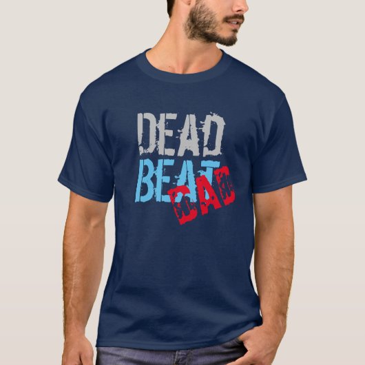 deadbeatパパおもしろい、父の日の贈り物アイディア tシャツ (正面)