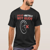Deaf Initely Not Rude ASL Hand Sign Language Deaf  Tシャツ (正面)